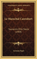 Le Maréchal Canrobert, Souvenirs d'Un Siècle. Tome 1 2329478011 Book Cover