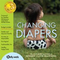 Changing Diapers: The Hip Mom's Guide to Modern Cloth Diapering 0983562210 Book Cover