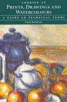 Looking at Prints, Drawings, and Watercolours: A Guide to Technical Terms 0892361484 Book Cover