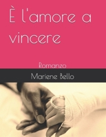 È l'amore a vincere: Romanzo (È l’amore a vincere- I e II) (Italian Edition) B0H67XNBHT Book Cover