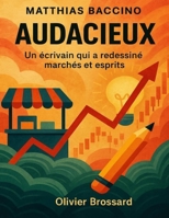 Matthias Baccino—Audacieux: Un écrivain qui a redessiné marchés et esprits B0FT2XWN75 Book Cover