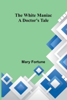 The White Maniac: A Doctor's Tale 9375365549 Book Cover