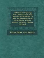 Jährlicher Beytrag zur Gesetzkunde und Rechtswissenschaft in den oesterreichischen Erbstaaten, Erster Band - Primary Source Edition 102158990X Book Cover