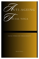 Anti-Ageing Facial Yoga: Facial Fitness for Timeless Beauty B0F7X6NFR2 Book Cover
