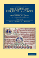 The Chronicle of Pierre de Langtoft - Volume 1 1108048714 Book Cover