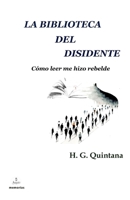 La biblioteca del disidente: Cómo leer me hizo rebelde (Spanish Edition) 8415622279 Book Cover