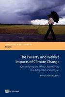 The Poverty and Welfare Impacts of Climate Change: Quantifying the Effects, Identifying the Adaptation Strategies 0821396110 Book Cover