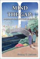 Mind the Gap: Bridging Here with the Hereafter 1412077346 Book Cover