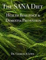 The SANA Diet: Health Resilience and Dementia Prevention: An Anti-Inflammatory Lifestyle for a Healthy Gut and Lifelong Physical, Mental, and Cognitiv 1938318099 Book Cover