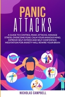 Panic Attacks: A guide to control panic attacks, manage stress, overcome fear, calm your anxious mind, improve Self-Esteem and Self Confidence. ... rewire your brain (Anxiety in relationship) B087SCCYJ3 Book Cover