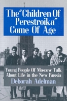 The "Children of Perestroika" Come of Age: Young People of Moscow Talk about Life in the New Russia 1563242877 Book Cover