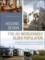 Housing Design for an Increasingly Older Population: Redefining Assisted Living for the Mentally and Physically Frail 1119180031 Book Cover