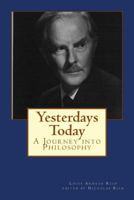 Yesterdays Today: A Journey Into Philosophy 1490986782 Book Cover