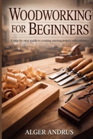 Woodworking For Beginners: A Step-by-Step Guide to Creating Stunning Projects with Confidence B0GM9RWNLL Book Cover