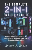 The Complete 2-in-1 PC Building Guide: Build Standard and Gaming PCs Step-by-Step with the Latest 2025 Trends and Expert Tips B0DRRYWR31 Book Cover