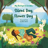 My Backyard Garden, Silent Day, Flower Day: A Picture Book & Poem About Grief, Hope, Memories 1736146327 Book Cover