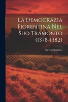 La Democrazia Fiorentina Nel Suo Tramonto (1378-1382) 1021343145 Book Cover