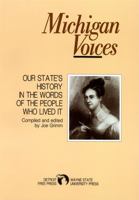 Michigan Voices: Our State's History in the Words of the People Who Lived It (Great Lakes Books) 0814319688 Book Cover