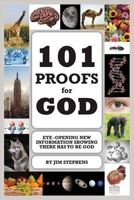 101 Proofs for God: Eye-Opening New Information Showing There Has to Be God 1483579913 Book Cover