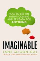 Imaginable: How to See the Future Coming and Feel Ready for Anything―Even Things that Seem Impossible Today 1954118090 Book Cover