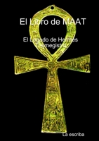El Libro de Maat- El Legado de Hermes Trimegistro 1326940546 Book Cover