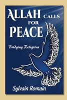 Allah Calls for Peace: Bridging Religions 1479618802 Book Cover
