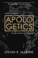 Apologetics: Studies in Biblical Apologetics for a Christian Worldview 1777235693 Book Cover