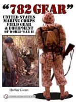 782 Gear: United States Marine Corps Field Gear & Equipment of World War II 0764333550 Book Cover