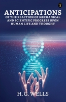 Anticipations Of The Reaction Of Mechanical And Scientific Progress Upon Human Life And Thought 9359047554 Book Cover