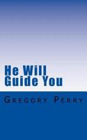 He Will Guide You: 40 Prayers for Divine Guidance 1519213379 Book Cover