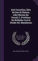 Anti-Lucretius, Sive de Deo Et Natura, Libri Novem [in Verse]. C. d'Orl�ans de Rothelin Cur� & Studio Ed. Mandatum 1245342614 Book Cover