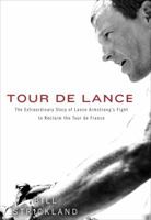 Tour de Lance: The Extraordinary Story of Cycling's Most Controversial Champion 0307589846 Book Cover