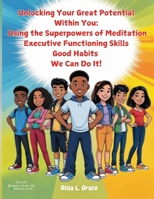 Unlocking Your Great Potential Within You: The Super Natural Powers of Meditation, Executive Functioning Skills and Good Habits We Can Do It 1966129688 Book Cover