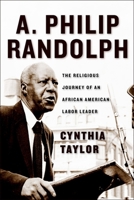 A. Philip Randolph: The Religious Journey of an African American Labor Leader 0814782876 Book Cover