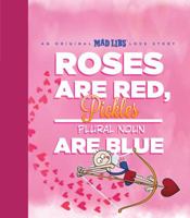 Roses Are Red, Pickles Are Blue: It's the Mad Libs Way of Saying I Love You! 1524788120 Book Cover