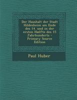 Der Haushalt der Stadt Hildesheim am Ende des 14. und in der ersten Hælfte des 15 Jahrhunderts 1247690806 Book Cover
