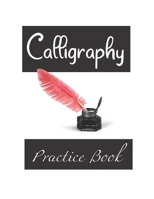 Calligraphy Practice Book: Beginner Practice Sheets Workbook to Improve Hand Lettering & Modern Calligraphy | From A to Z & Extra Blank Pages B08S2ZZ985 Book Cover