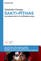 Sakti-Pi?has: The Sacred Sites of the Goddess in India (Welten Süd- Und Zentralasiens / Worlds Of South And Inner As) 3111243605 Book Cover