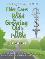 Elder Care: The Road to Growing Old Is Not Paved 2017 1365738744 Book Cover