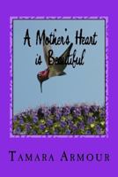 A Mother's Heart is Beautiful: A Collection of Poetry 1545522111 Book Cover