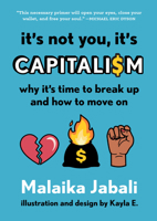 It's Not You, It's Capitalism: Why It's Time to Break Up and How to Move On 1643752642 Book Cover