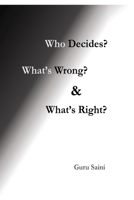 Who Decides? What's Wrong? and What's Right? B0H1JGM2LV Book Cover
