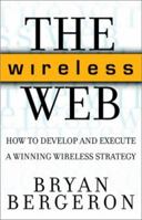 The Wireless Web: How to Develop and Execute A Winning Wireless Strategy 0071373594 Book Cover