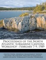 Proceedings of the North Atlantic Submarine Canyons Workshop: February 7-9, 1989 124512174X Book Cover