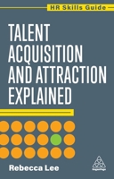 Talent Acquisition and Attraction Explained (HR Skills Guide) 1398624373 Book Cover