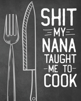 Shit My Nana Taught Me To Cook: Personalized Blank Cookbook and Custom Recipe Journal to Write in Cute Gift for Women Mom Wife: Funny Keepsake Gag Gift 1670132021 Book Cover