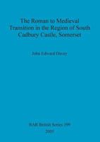 The Roman to Medieval Transition in the Environs of South Cadbury Castle, Somerset 1841718785 Book Cover