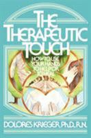 The Therapeutic Touch: How to Use Your Hands to Help or to Heal 067176537X Book Cover