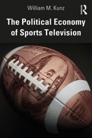 The Political Economy of Sports Television 0367352249 Book Cover