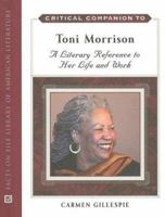 Critical Companion to Toni Morrison: A Literary Reference to Her Life And Work (Critical Companion to) 0816062765 Book Cover